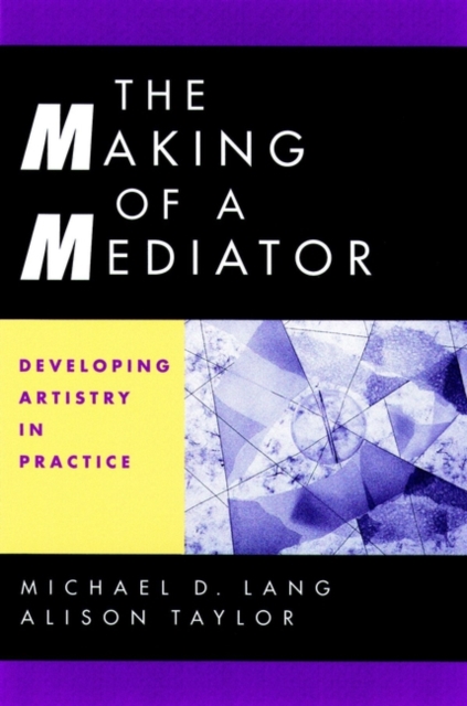 The Making of a Mediator : Developing Artistry in Practice, Hardback Book