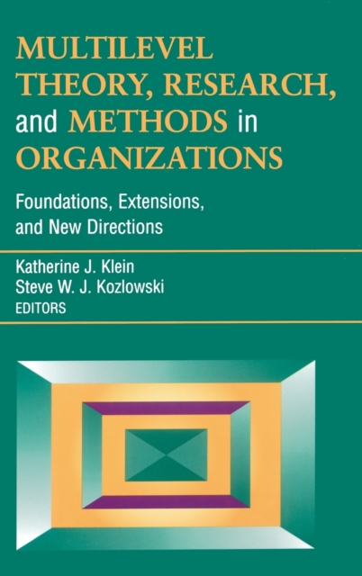Multilevel Theory, Research, and Methods in Organizations : Foundations, Extensions, and New Directions, Hardback Book