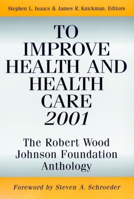 To Improve Health and Health Care 2001 : The Robert Wood Johnson Foundation Anthology, Paperback / softback Book