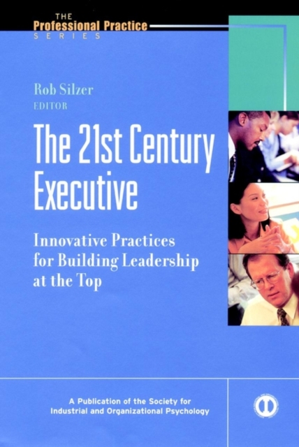The 21st Century Executive : Innovative Practices for Building Leadership at the Top, Hardback Book