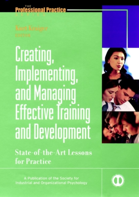 Creating, Implementing, and Managing Effective Training and Development : State-of-the-Art Lessons for Practice, Hardback Book