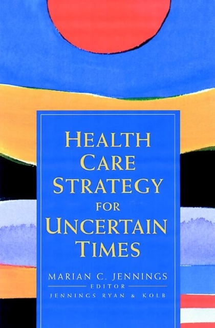 Health Care Strategy for Uncertain Times, Hardback Book