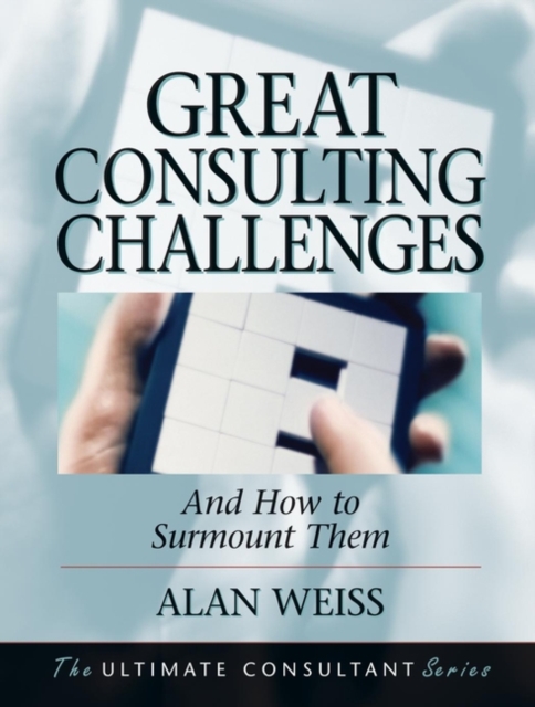 Great Consulting Challenges : And How to Surmount Them, Hardback Book