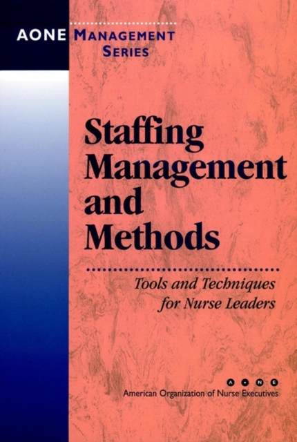 Staffing Management and Methods : Tools and Techniques for Nurse Leaders, Paperback / softback Book