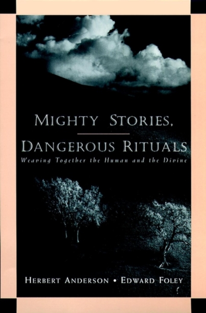 Mighty Stories, Dangerous Rituals : Weaving Together the Human and the Divine, Paperback / softback Book