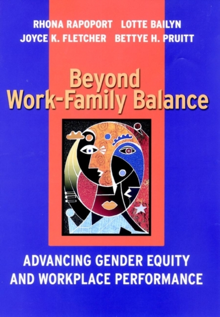 Beyond Work-Family Balance : Advancing Gender Equity and Workplace Performance, Hardback Book