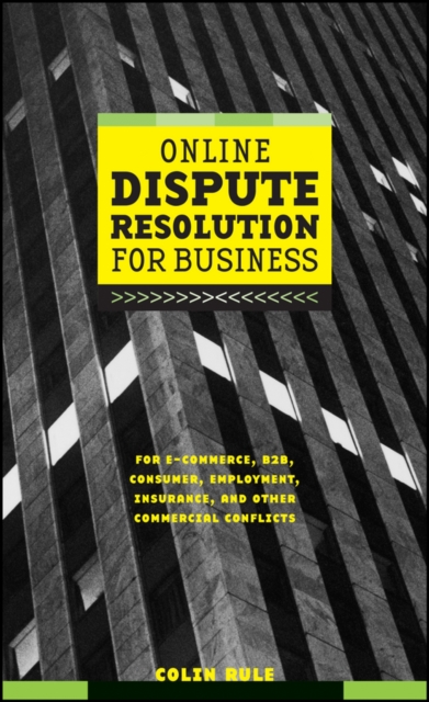 Online Dispute Resolution For Business : B2B, ECommerce, Consumer, Employment, Insurance, and other Commercial Conflicts, Hardback Book