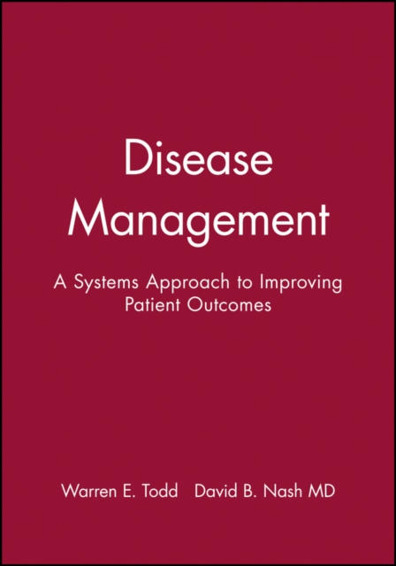 Disease Management : A Systems Approach to Improving Patient Outcomes, Hardback Book