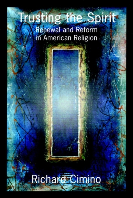 Trusting the Spirit : Renewal and Reform in American Religion, PDF eBook
