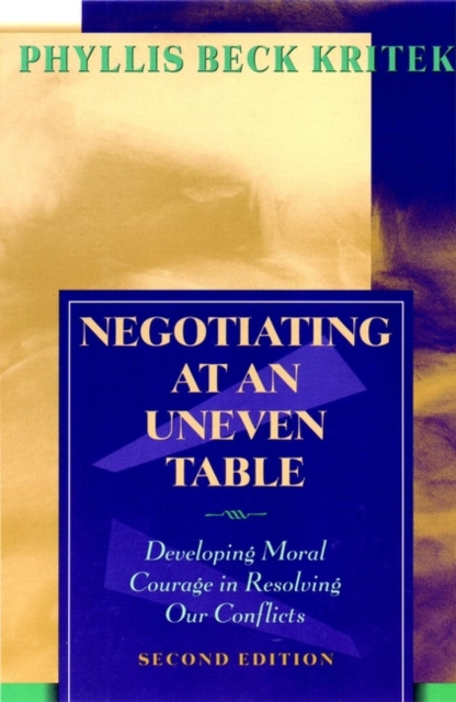 Negotiating at an Uneven Table : Developing Moral Courage in Resolving Our Conflicts, Paperback / softback Book