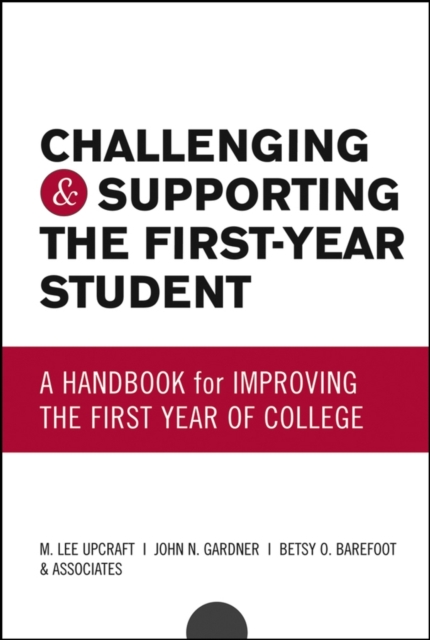 Challenging and Supporting the First-Year Student : A Handbook for Improving the First Year of College, Hardback Book