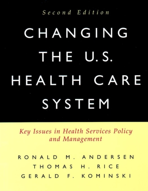 Changing the U.S. Health Care System : Key Issues in Health Services Policy and Management, PDF eBook