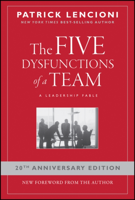 The Five Dysfunctions of a Team : A Leadership Fable, 20th Anniversary Edition, Hardback Book
