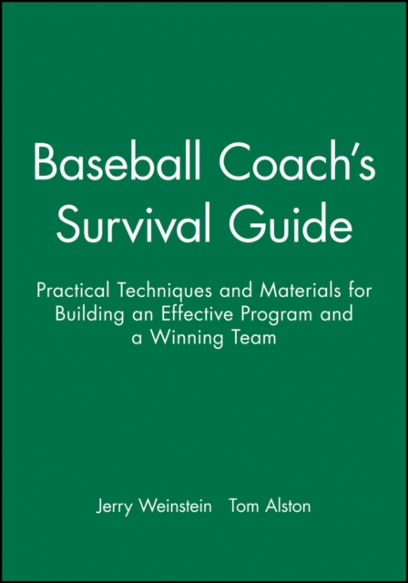Baseball Coach's Survival Guide : Practical Techniques and Materials for Building an Effective Program and a Winning Team, Paperback / softback Book