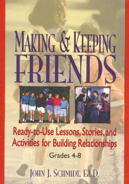 Making & Keeping Friends : Ready-to-Use Lessons, Stories, and Activities for Building Relationships, Grades 4-8, Paperback / softback Book