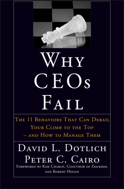 Why CEOs Fail : The 11 Behaviors That Can Derail Your Climb to the Top - And How to Manage Them, Hardback Book