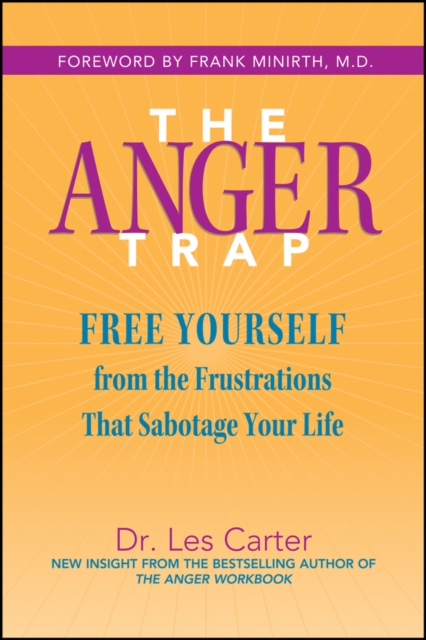 The Anger Trap : Free Yourself from the Frustrations that Sabotage Your Life, Paperback / softback Book