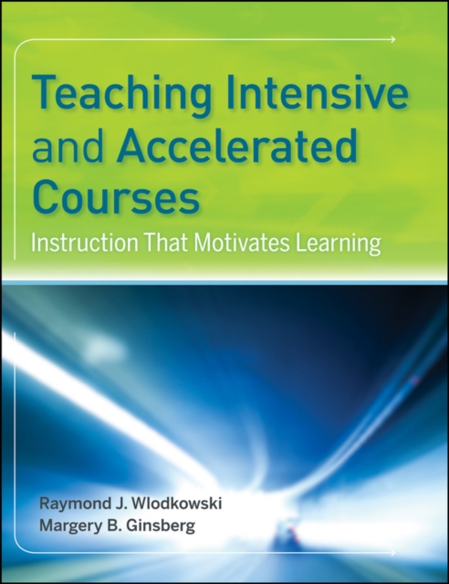 Teaching Intensive and Accelerated Courses : Instruction that Motivates Learning, Paperback / softback Book