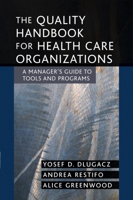 The Quality Handbook for Health Care Organizations : A Manager's Guide to Tools and Programs, Paperback / softback Book