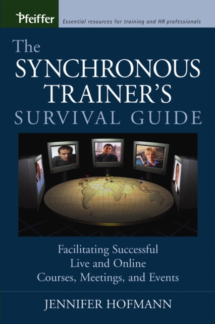 The Synchronous Trainer's Survival Guide : Facilitating Successful Live and Online Courses, Meetings, and Events, Paperback / softback Book