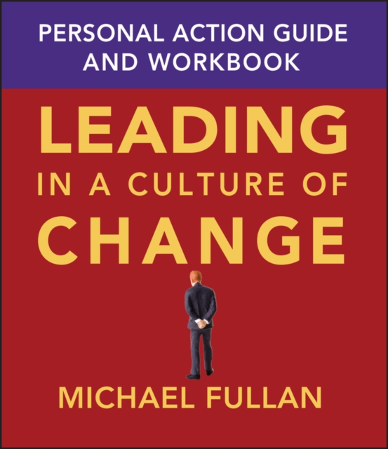 Leading in a Culture of Change Personal Action Guide and Workbook, Paperback / softback Book