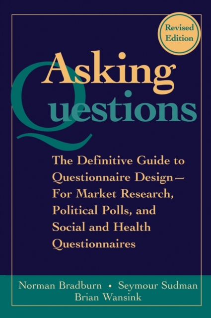 Asking Questions : The Definitive Guide to Questionnaire Design -- For Market Research, Political Polls, and Social and Health Questionnaires, Paperback / softback Book