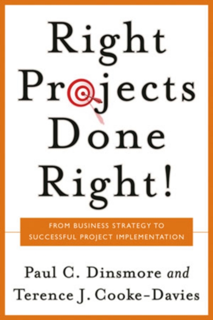 Right Projects Done Right : From Business Strategy to Successful Project Implementation, Hardback Book