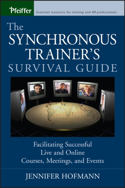 The Synchronous Trainer's Survival Guide : Facilitating Successful Live and Online Courses, Meetings, and Events, PDF eBook