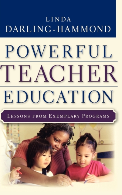 Powerful Teacher Education : Lessons from Exemplary Programs, Hardback Book