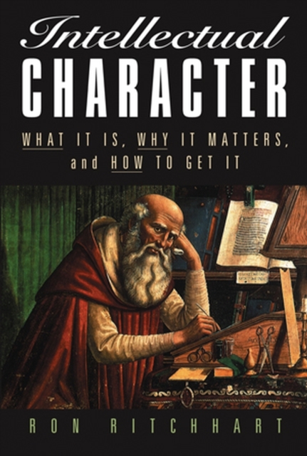 Intellectual Character : What It Is, Why It Matters, and How to Get It, Paperback / softback Book