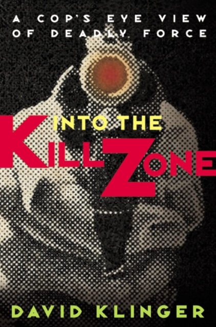 Into the Kill Zone : A Cop's Eye View of Deadly Force, PDF eBook