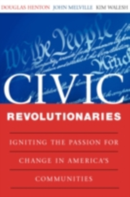 Civic Revolutionaries : Igniting the Passion for Change in America's Communities, PDF eBook