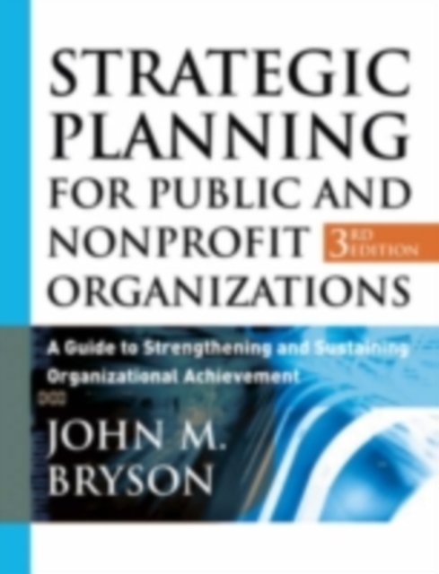 Strategic Planning for Public and Nonprofit Organizations : A Guide to Strengthening and Sustaining Organizational Achievement, PDF eBook