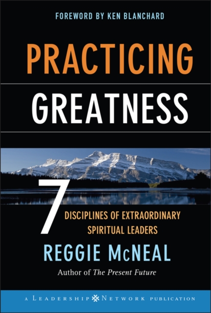 Practicing Greatness : 7 Disciplines of Extraordinary Spiritual Leaders, Hardback Book