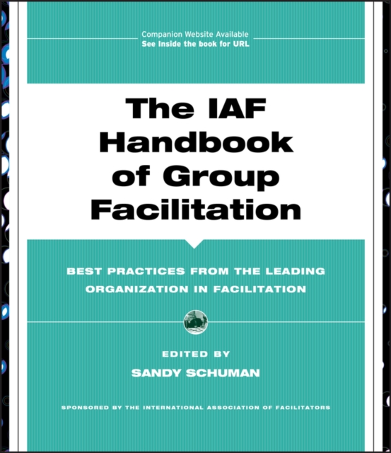 The IAF Handbook of Group Facilitation : Best Practices from the Leading Organization in Facilitation, PDF eBook