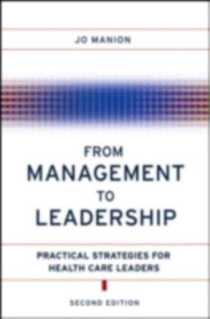 From Management to Leadership : Practical Strategies for Health Care Leaders, PDF eBook