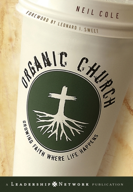 Organic Church : Growing Faith Where Life Happens, Hardback Book