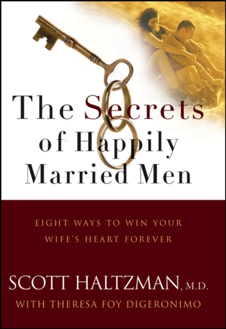 The Secrets of Happily Married Men : Eight Ways to Win Your Wife's Heart Forever, PDF eBook
