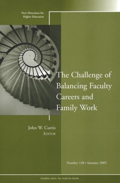 The Challenge of Balancing Faculty Careers and Family Work : New Directions for Higher Education, Number 130, Paperback / softback Book