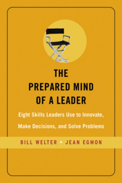 The Prepared Mind of a Leader : Eight Skills Leaders Use to Innovate, Make Decisions, and Solve Problems, PDF eBook