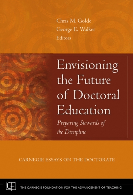 Envisioning the Future of Doctoral Education : Preparing Stewards of the Discipline - Carnegie Essays on the Doctorate, Hardback Book