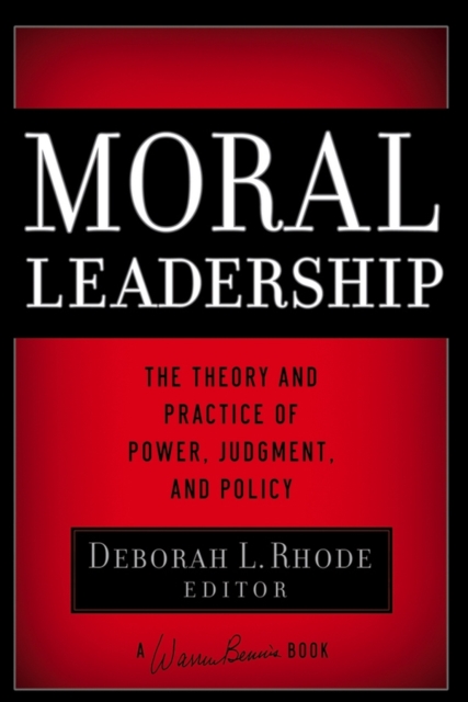 Moral Leadership : The Theory and Practice of Power, Judgment and Policy, Hardback Book