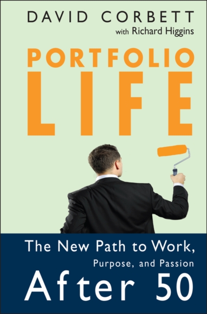 Portfolio Life : The New Path to Work, Purpose, and Passion After 50, Hardback Book