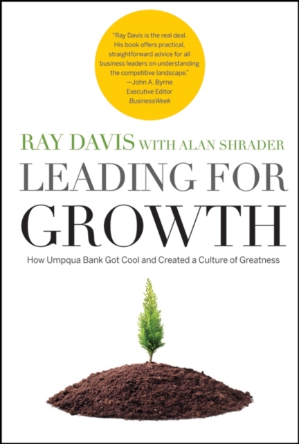Leading for Growth : How Umpqua Bank Got Cool and Created a Culture of Greatness, Hardback Book