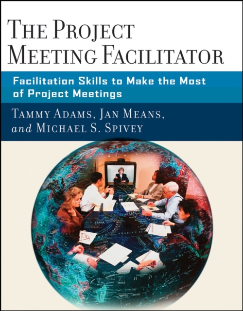 The Project Meeting Facilitator : Facilitation Skills to Make the Most of Project Meetings, Paperback / softback Book