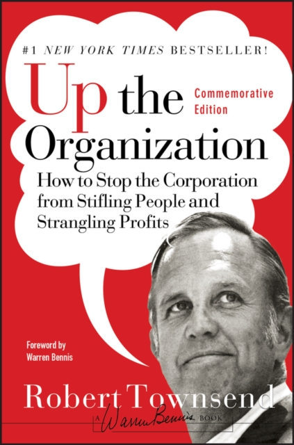 Up the Organization : How to Stop the Corporation from Stifling People and Strangling Profits, Hardback Book