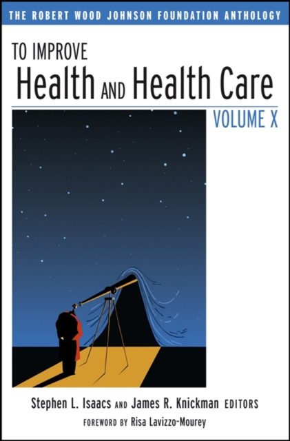 To Improve Health and Health Care Volume X : The Robert Wood Johnson Foundation Anthology, PDF eBook