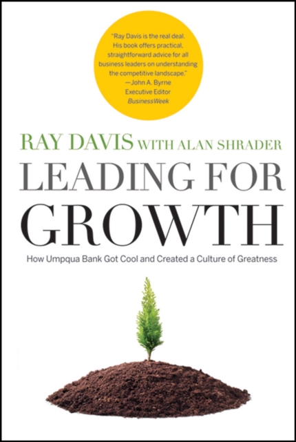 Leading for Growth : How Umpqua Bank Got Cool and Created a Culture of Greatness, PDF eBook