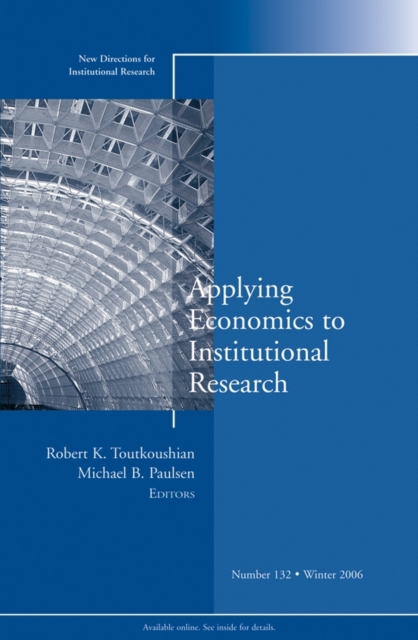 Applying Economics to Institutional Research : New Directions for Institutional Research, Number 132, Paperback / softback Book