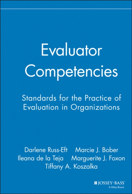 Evaluator Competencies : Standards for the Practice of Evaluation in Organizations, Hardback Book